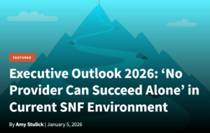Mountain graphic with flag on top. Headline on graphic: "Executive Outlook 2026: ‘No Provider Can Succeed Alone’ in Current SNF Environment"