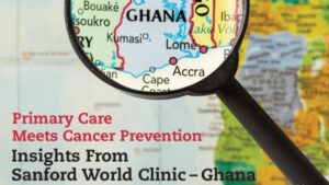 Magnifying glass over a map of Africa and text: "Primary care meets cancer prevention. Insights from Sanford World Clinic - Ghana."