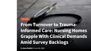 Text on image of stethoscope: "From Turnover to Trauma-Informed Care: Nursing Homes Grapple With Clinical Demands Amid Survey Backlogs"