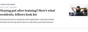 Person leaning back in office chair next to headline: "Staying put after training? Here’s what residents, fellows look for"