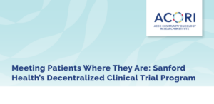 Screenshot from Healio Journals with ACORI logo above headline: "Meeting Patients Where They Are: Sanford Health's Decentralized Clinical Trial Program"
